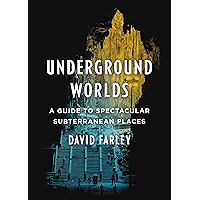 Underground Worlds: A Guide to Spectacular Subterranean Places book cover Underground Worlds: A Guide to Spectacular Subterranean Places book cover
