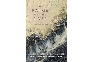 The Range of the River: A Riverine History of Empire across China, India, and Southeast Asia