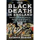 The Black Death in England: Journal of the Plague Years in the Fourteenth Century