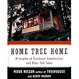 Home Tree Home: Principles of Treehouse Construction and Other Tall Tales