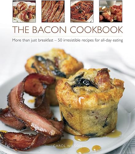 Download The Bacon Cookbook: More Than Just Breakfast - 50 Irresistible Recipes for All-day Eating PDF