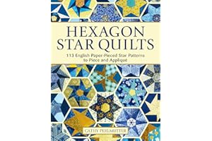 Hexagon Star Quilts: 113 English Paper Pieced Star Patterns to Piece and Appliqué (Landauer) Full-Size Patterns and 7 Step-by-Step Projects for Hand or Machine EPP Using Your Stash, Scraps, & Pre-cuts