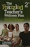 The Frazzled Teacher&rsquo;s Wellness Plan: A Five-Step Program for Reclaiming Time, Managing Stress, and Creating a Healthy Lifestyle