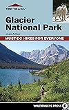 Top Trails: Glacier National Park: Must-Do Hikes for Everyone