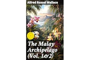 The Malay Archipelago (Vol. 1&2): Enriched edition. Complete Edition