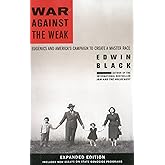 War Against the Weak: Eugenics and America's Campaign to Create a Master Race, Expanded Edition