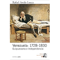 Venezuela: 1728-1830: Guipuzcoana e Independencia (Biblioteca Rafael Arráiz Lucca nº 6) (Spanish Edition) book cover