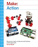 Make: Action: Movement, Light, and Sound with Arduino and Raspberry Pi