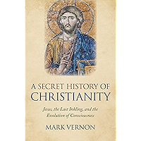 A Secret History of Christianity: Jesus, The Last Inkling, And The Evolution Of Consciousness book cover