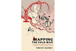 Mapping the Cold War: Cartography and the Framing of America’s International Power
