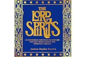 The Lord of Spirits: An Orthodox Christian Framework for the Unseen World and Spiritual Warfare