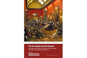 The Art Market and the Museum: Institutional Collecting, Display and Patronage since the Mid-Nineteenth Century