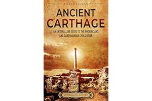 Ancient Carthage: An Enthralling Guide to the Phoenicians and Carthaginian Civilization (Civilizations)