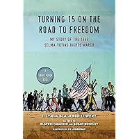Turning 15 on the Road to Freedom: My Story of the 1965 Selma Voting Rights March
