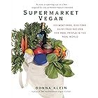 Supermarket Vegan: 225 Meat-Free, Egg-Free, Dairy-Free Recipes for Real People in the Real World: 225 Meat-Free, Egg-Free, Da