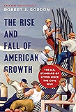 The Rise and Fall of American Growth: The U.S. Standard of Living since the Civil War (The Princeton Economic History of the Western World)