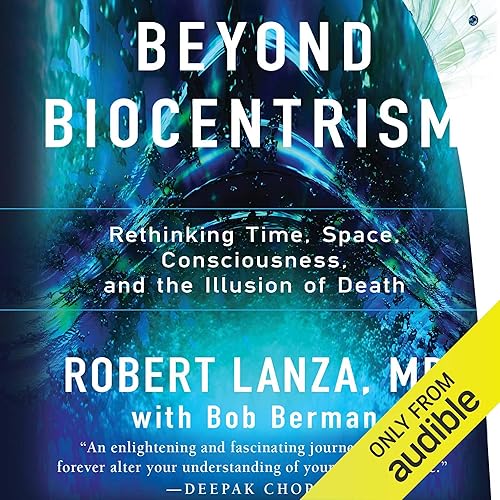 Download Beyond Biocentrism: Rethinking Time, Space, Consciousness, and the Illusion of Death PDF