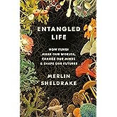 Entangled Life: How Fungi Make Our Worlds, Change Our Minds & Shape Our Futures