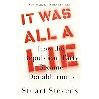 It Was All a Lie: How the Republican Party Became Donald Trump