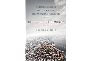 Other People's Money: Inside the Housing Crisis and the Demise of the Greatest Real Estate Deal Ever Made