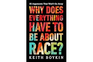 Why Does Everything Have to Be About Race?: 25 Arguments That Won't Go Away