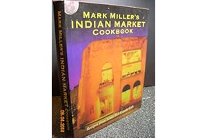 Mark Miller's Indian Market: Recipes from Santa Fe's Famous Coyote Cafe