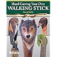 Hand Carving Your Own Walking Stick: An Art Form (Fox Chapel Publishing) Step-by-Step Instructions to Make Artisan-Quality Sticks, Canes, & Staffs (Staves), Including Realistic Snakes & Finishing