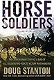 Horse Soldiers: The Extraordinary Story of a Band of US Soldiers Who Rode to Victory in Afghanistan