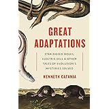 Great Adaptations: Star-Nosed Moles, Electric Eels, and Other Tales of Evolution’s Mysteries Solved