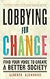 Lobbying for Change: Find Your Voice to Create a Better Society