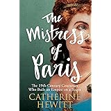 The Mistress of Paris: The 19th-Century Courtesan Who Built an Empire on a Secret