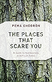 The Places That Scare You: A Guide to Fearlessness in Difficult Times (Shambhala Classics)