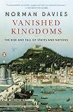 Vanished Kingdoms: The Rise and Fall of States and Nations