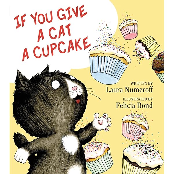 If You Give a Cat a Cupcake: Numeroff, Laura, Bond, Felicia