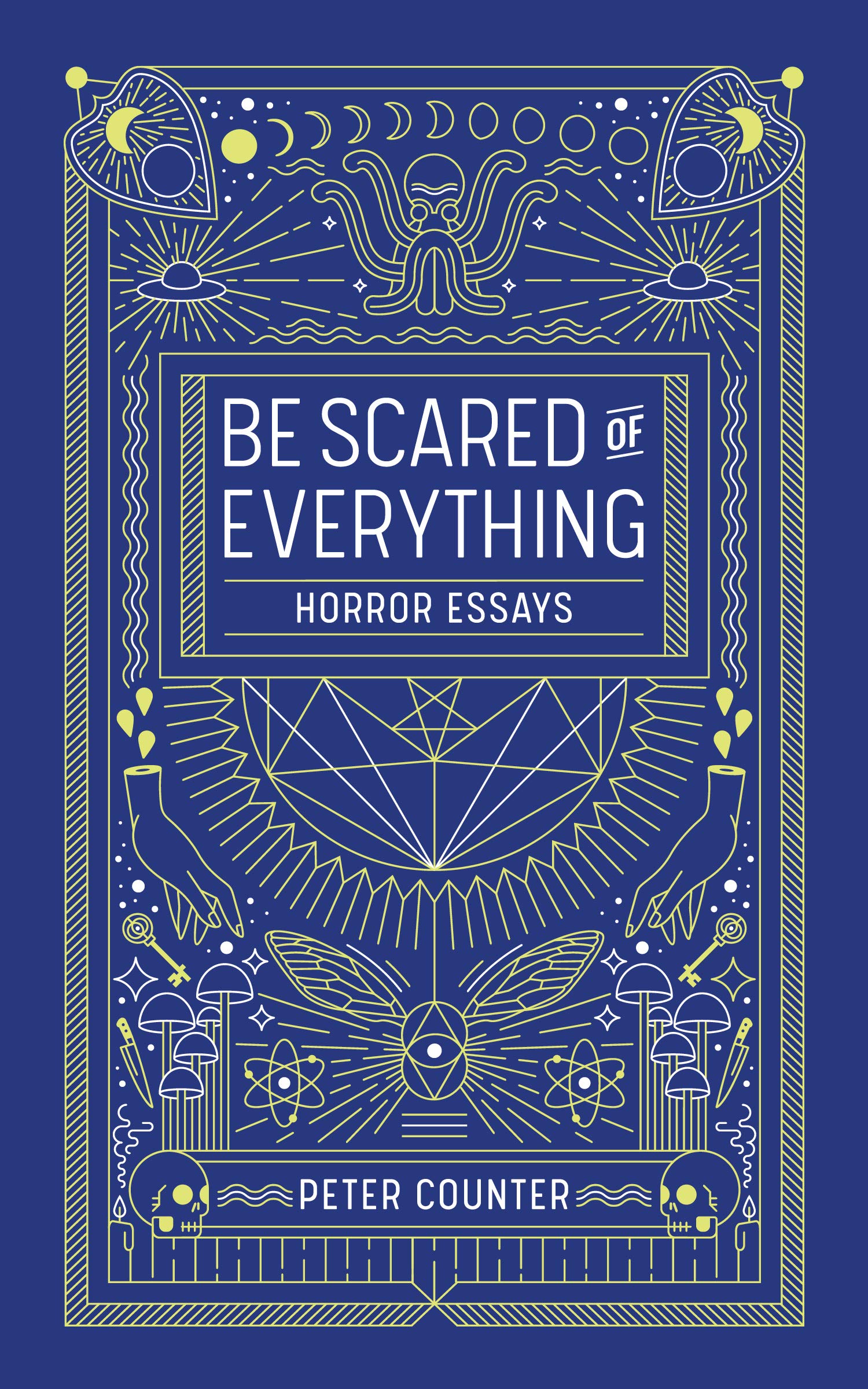 Be Scared Of Everything Horror Essays Counter Peter Amazon Com Books