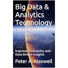 Big Data &amp; Analytics Technology: Improve Profitability with Data-Driven Insights (Technology 101 Book 14)