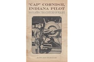 "Cap" Cornish, Indiana Pilot: Navigating the Century of Flight