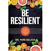 Be Resilient: 12 Keys to a Happy and Healthy Life