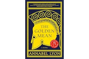 The Golden Mean: A novel of Aristotle and Alexander the Great