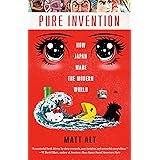 Pure Invention: How Japan Made the Modern World