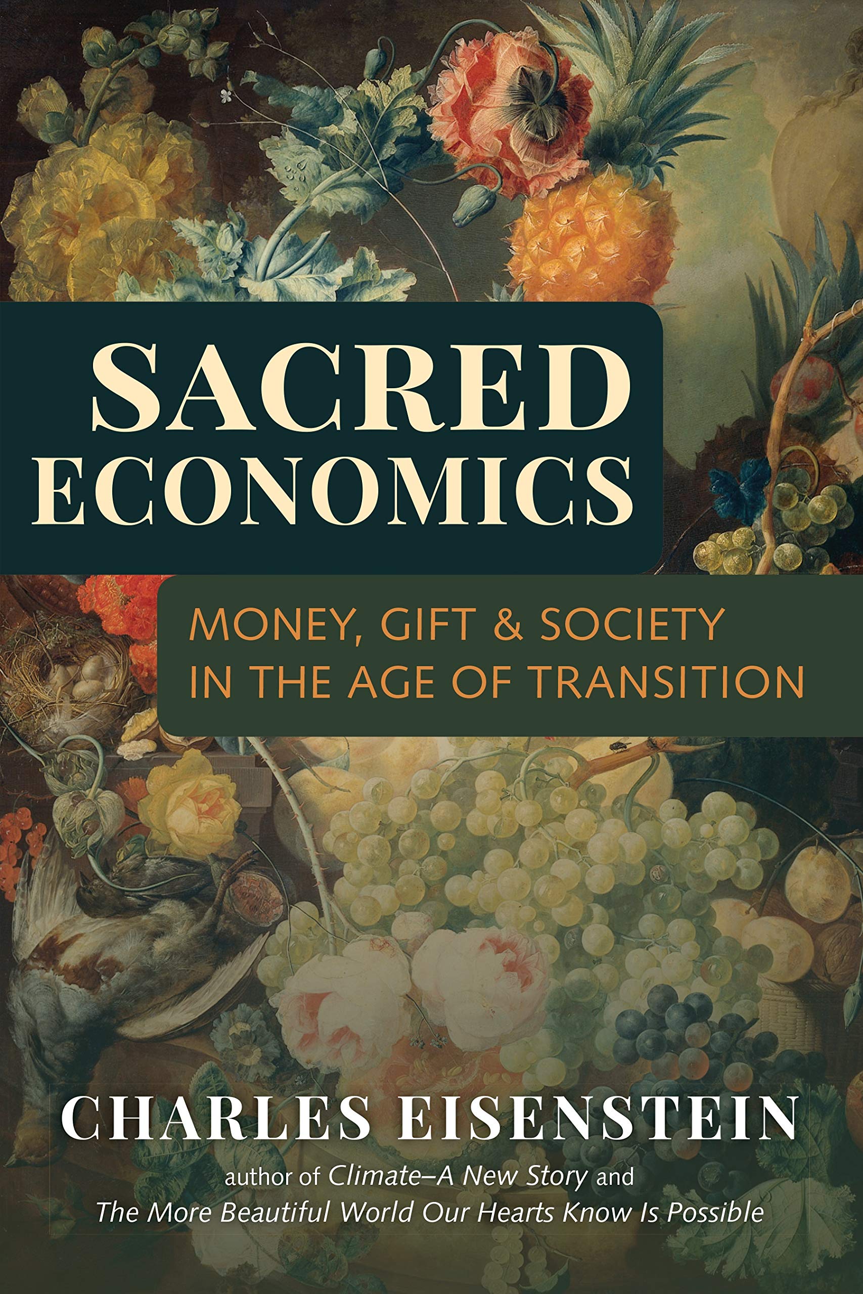 Sacred Economics Money Gift And Society In The Age Of Transition Eisenstein Charles 8601404370816 Amazon Com Books