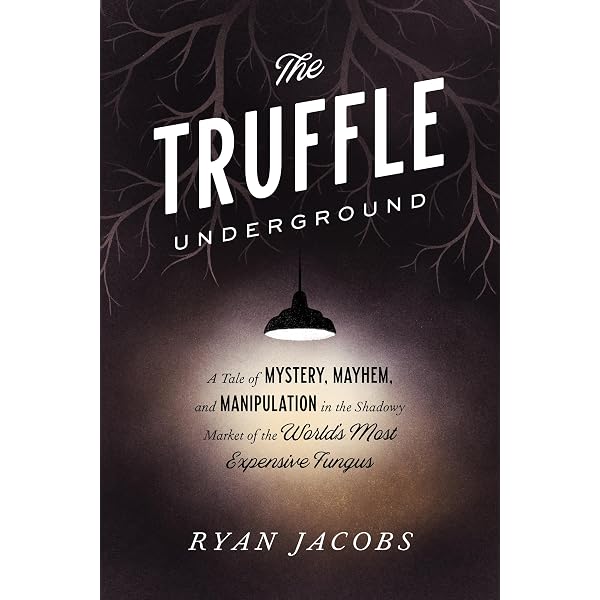 Taming the Truffle: The History, Lore, and Science of the Ultimate