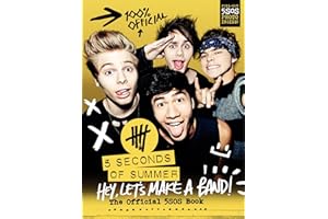 Hey, Let's Make a Band!: The Official 5SOS Book