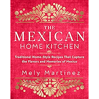 The Mexican Home Kitchen:Traditional Home-Style Recipes That Capture the Flavors and Memories of Mexico book cover