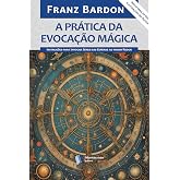 A Prática da Evocação Mágica: Instruções para Invocar Seres das Esferas ao nosso Redor (Portuguese Edition)