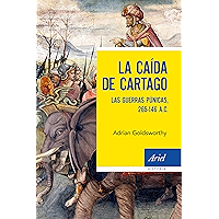 La caída de Cartago: Las Guerras Púnicas, 265-146 A.C. (Spanish Edition) book cover