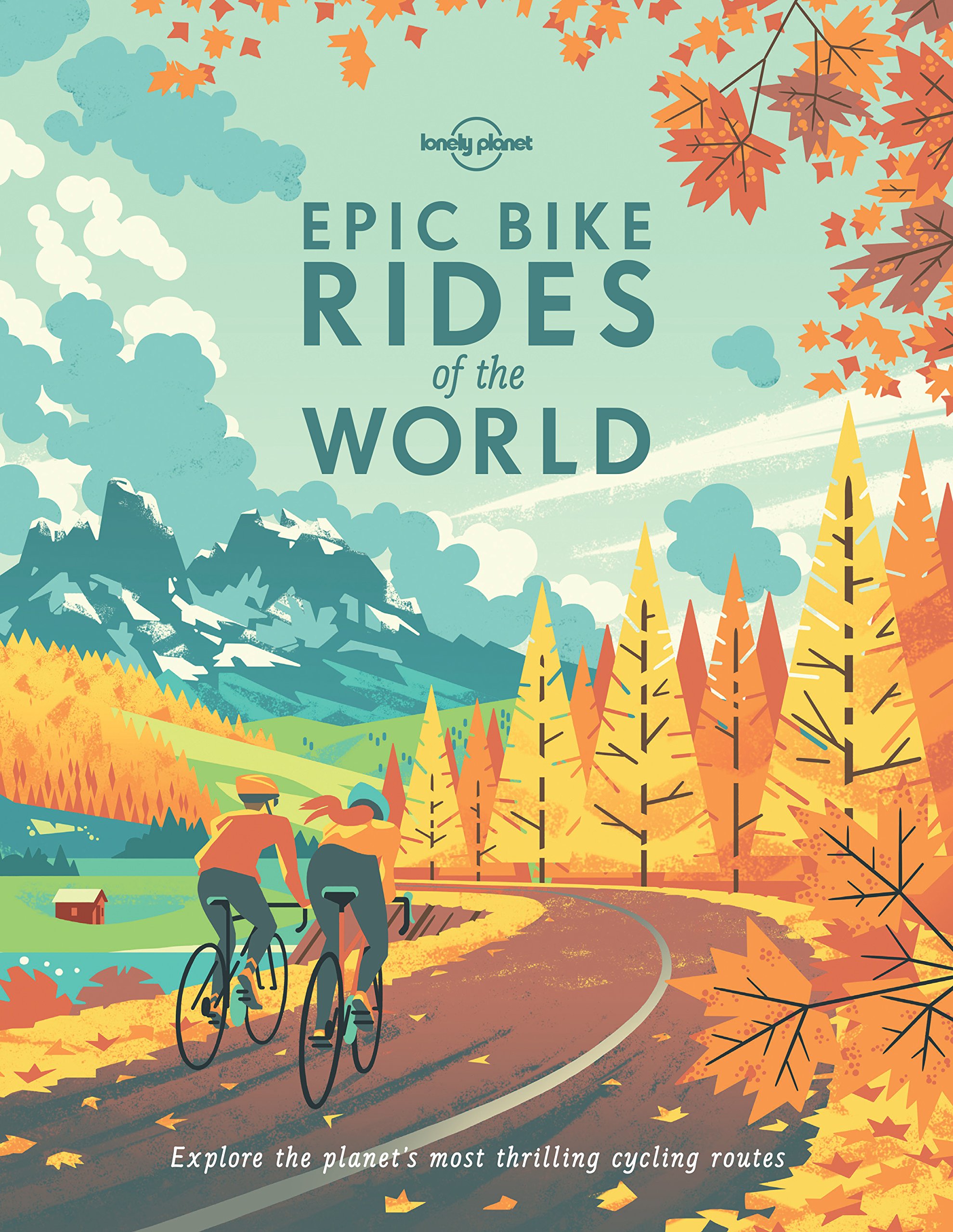 Lonely Planet Epic Bike Rides of the World Lonely Planet Epic Bike Rides of the World Hardcover Kindle Paperback