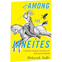 Among the Janeites: A Journey Through the World of Jane Austen Fandom book cover