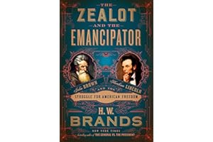 The Zealot and the Emancipator: John Brown, Abraham Lincoln, and the Struggle for American Freedom