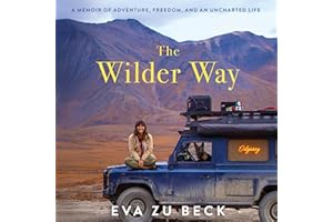 The Wilder Way: A Memoir of Adventure, Freedom, and an Uncharted Life